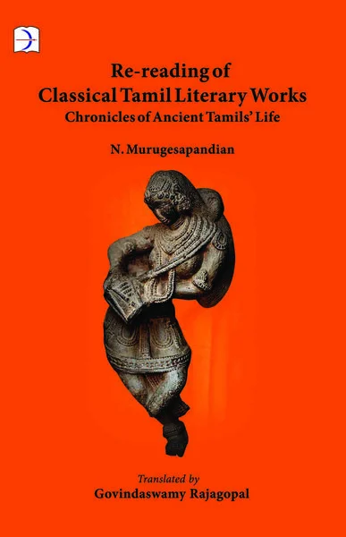 Re-reading of Classical Tamil Literary Works Chronicles of Ancient Tamils’ Life